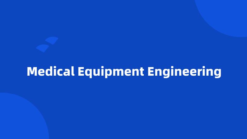 Medical Equipment Engineering