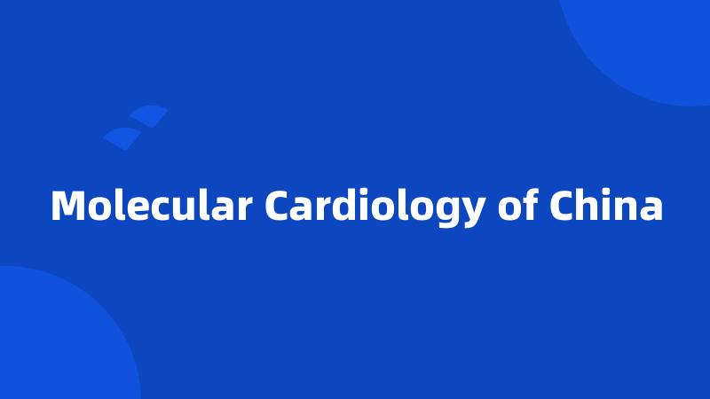 Molecular Cardiology of China
