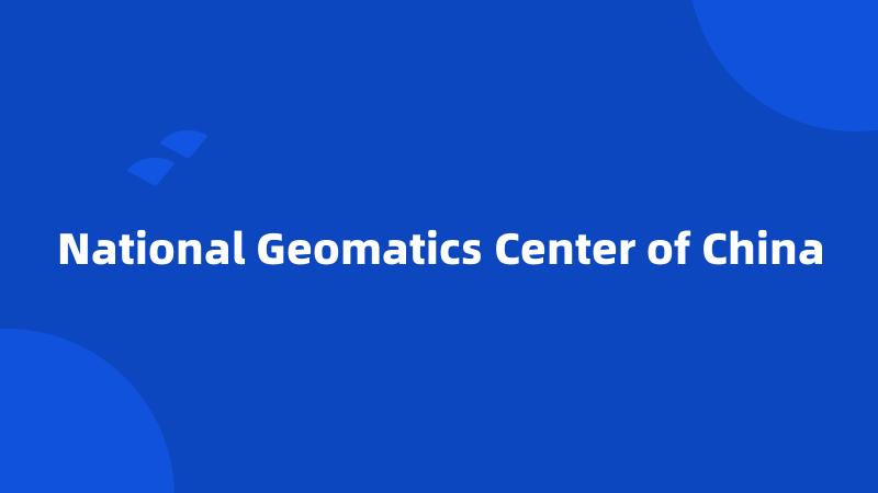 National Geomatics Center of China