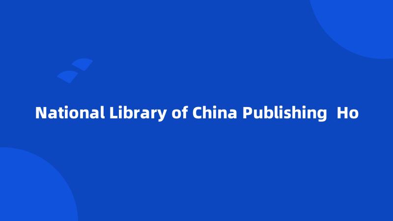 National Library of China Publishing Ho