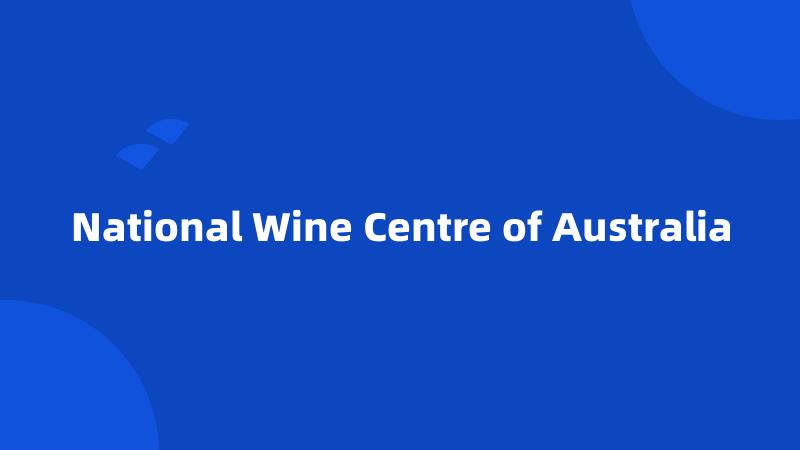 National Wine Centre of Australia