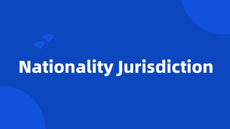 Nationality Jurisdiction