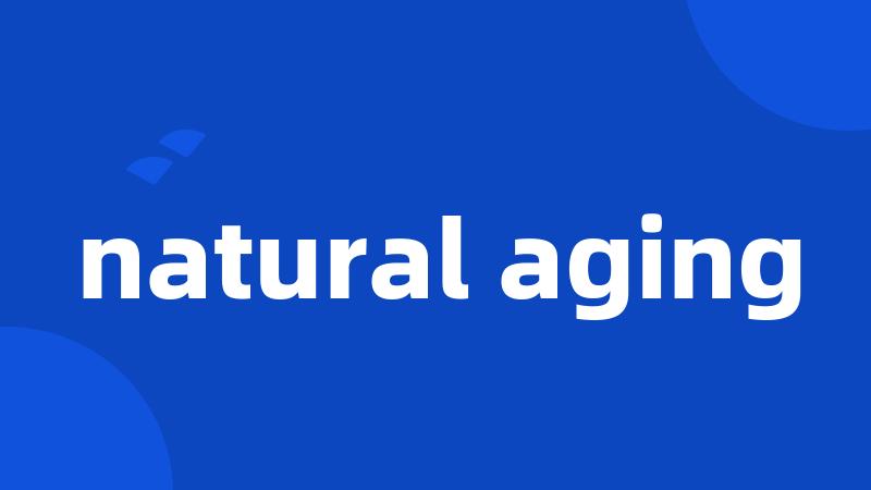 natural aging