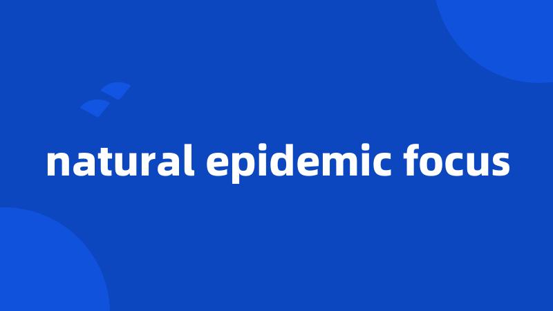 natural epidemic focus