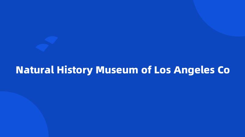 Natural History Museum of Los Angeles Co
