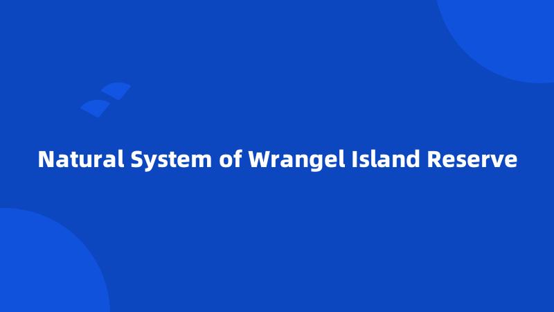 Natural System of Wrangel Island Reserve