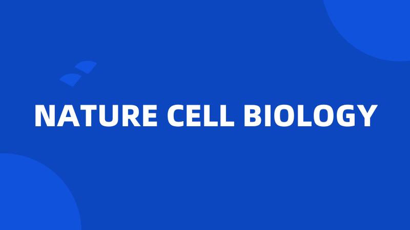 NATURE CELL BIOLOGY