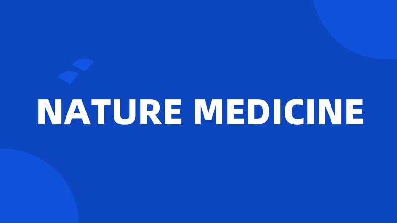 NATURE MEDICINE
