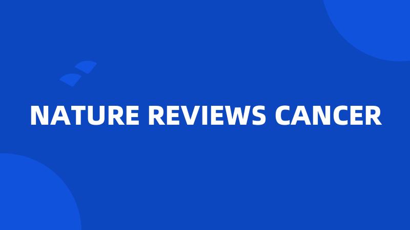 NATURE REVIEWS CANCER