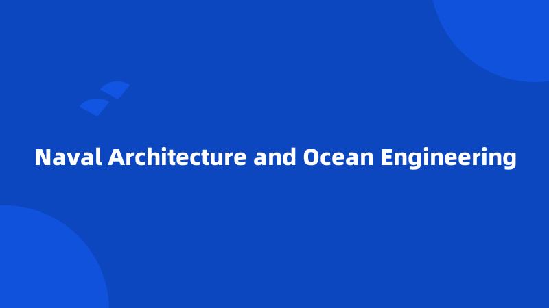 Naval Architecture and Ocean Engineering