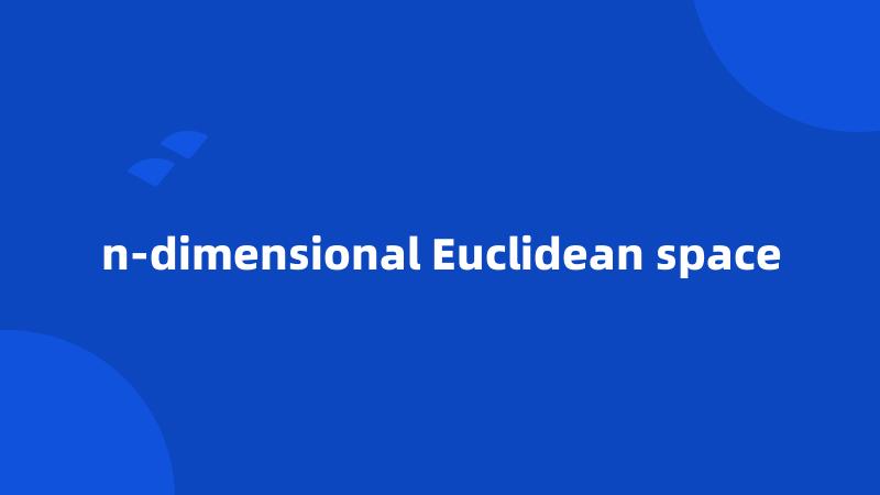 n-dimensional Euclidean space