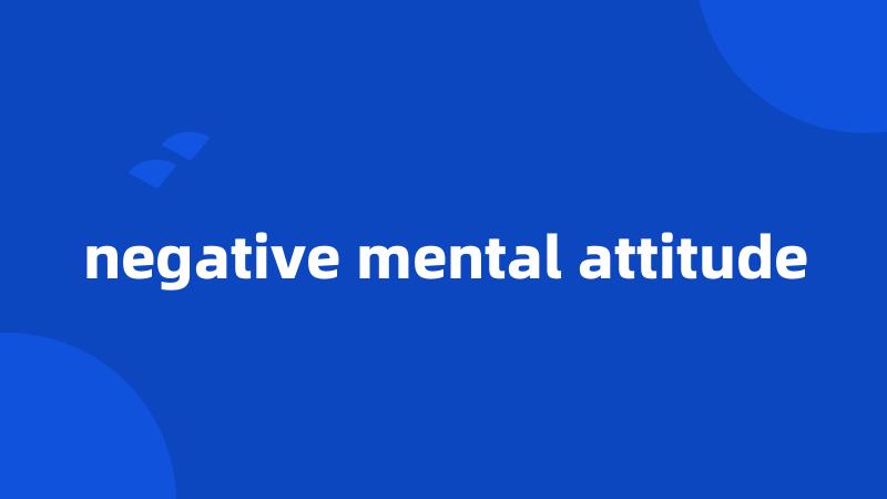 negative mental attitude