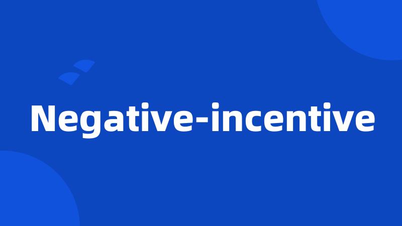 Negative-incentive