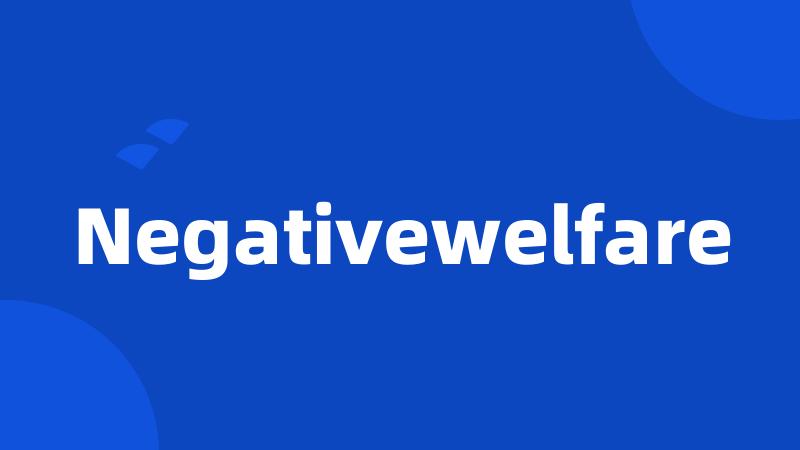 Negativewelfare