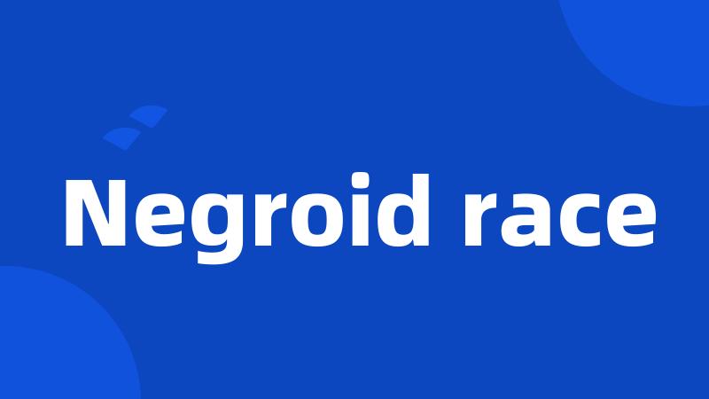 Negroid race