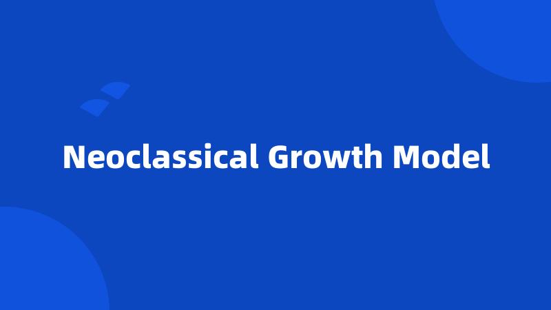 Neoclassical Growth Model