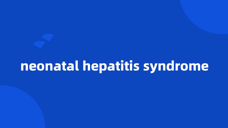 neonatal hepatitis syndrome