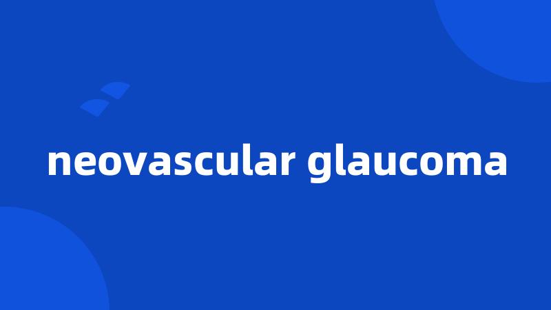 neovascular glaucoma