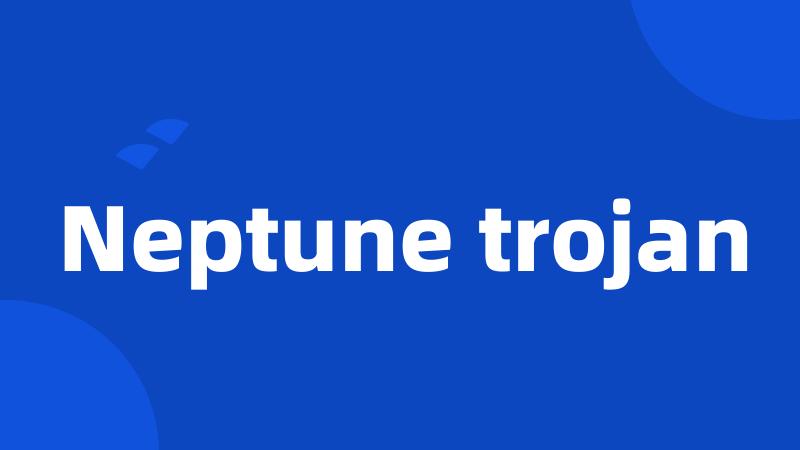 Neptune trojan