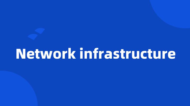 Network infrastructure