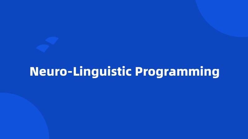 Neuro-Linguistic Programming