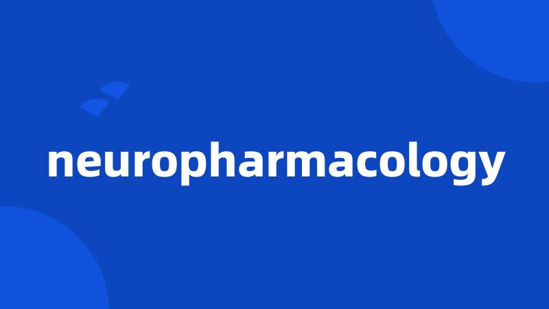 neuropharmacology
