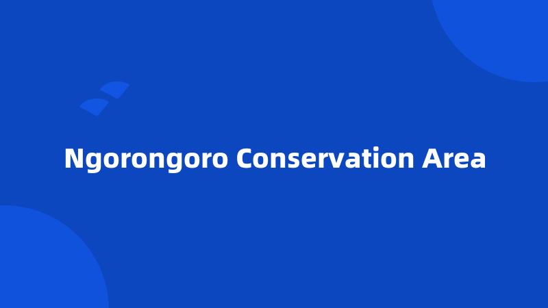 Ngorongoro Conservation Area