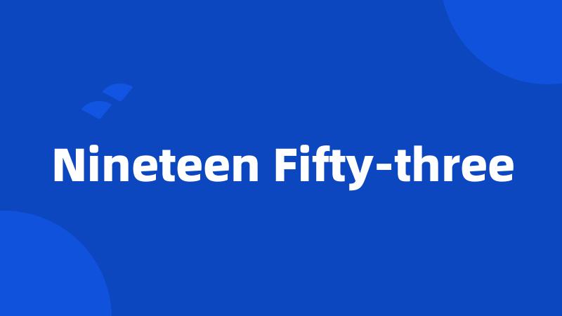 Nineteen Fifty-three