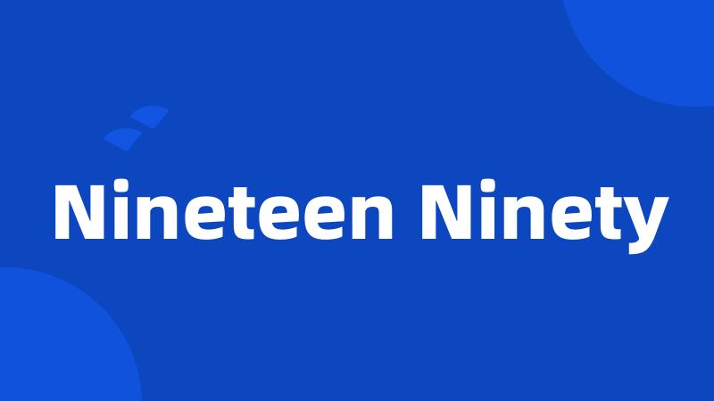 Nineteen Ninety