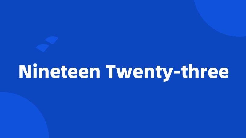 Nineteen Twenty-three