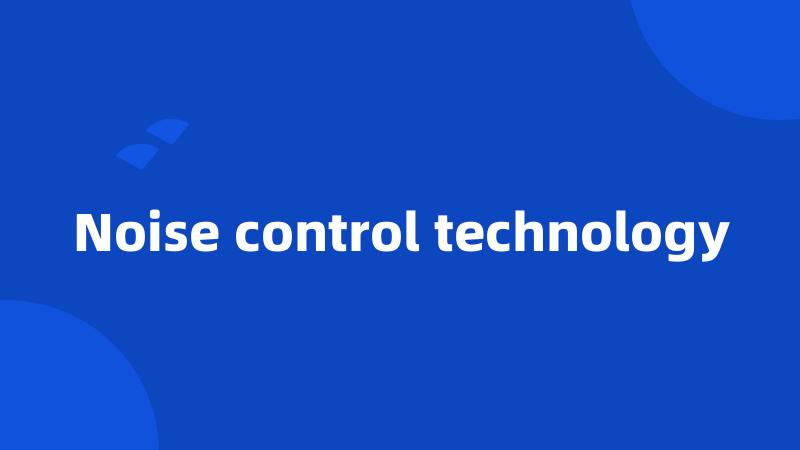 Noise control technology
