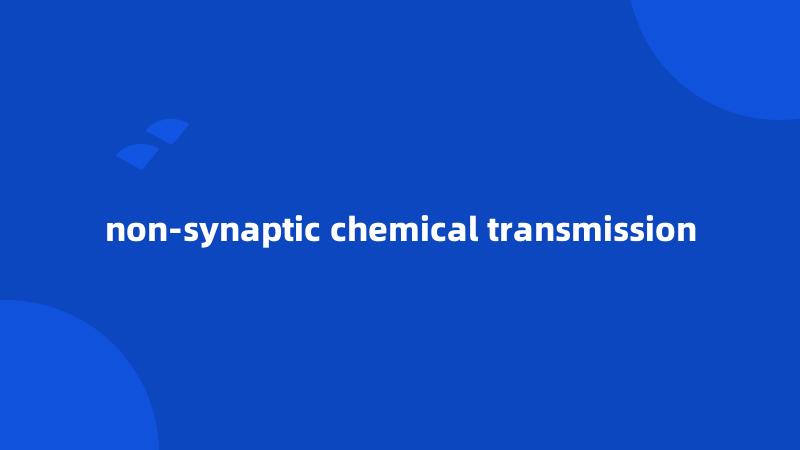 non-synaptic chemical transmission