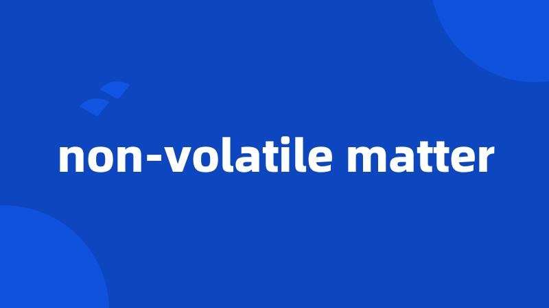 non-volatile matter