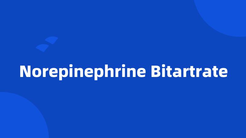 Norepinephrine Bitartrate