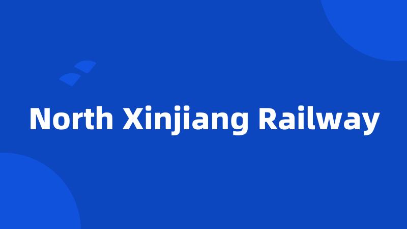 North Xinjiang Railway
