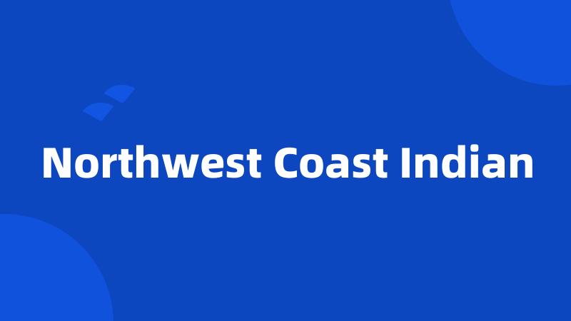 Northwest Coast Indian