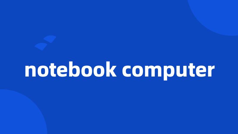 notebook computer
