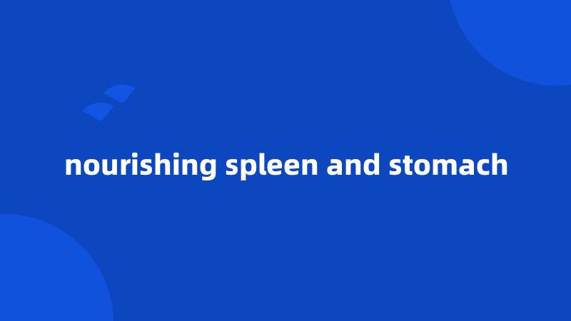 nourishing spleen and stomach
