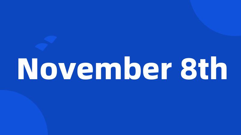 November 8th