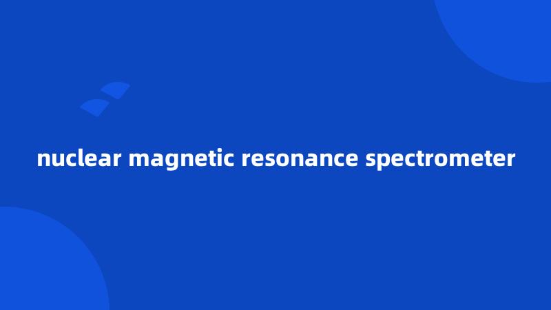 nuclear magnetic resonance spectrometer