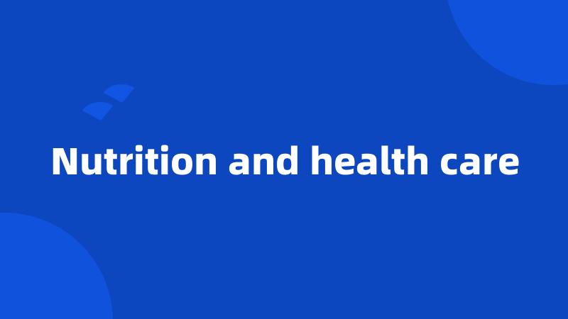 Nutrition and health care