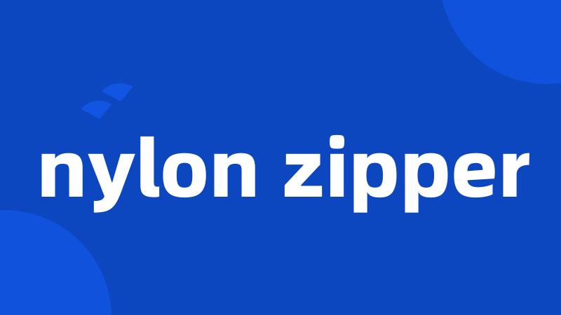 nylon zipper