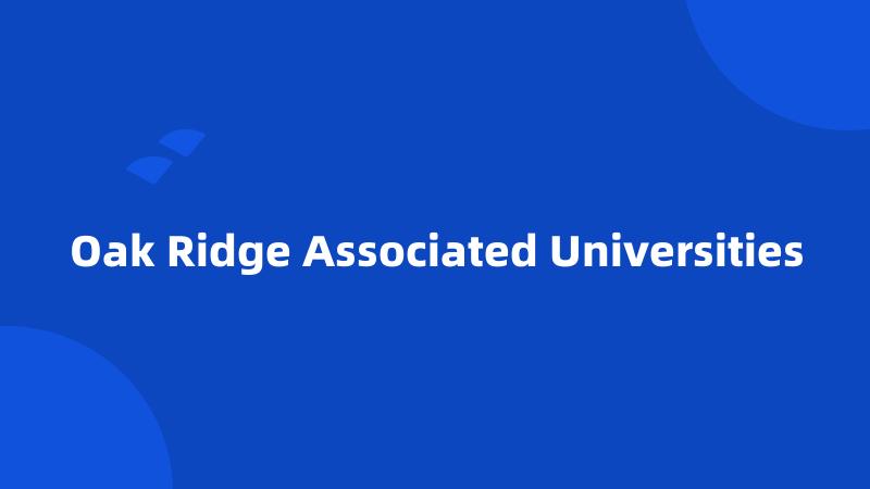 Oak Ridge Associated Universities