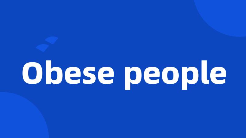 Obese people