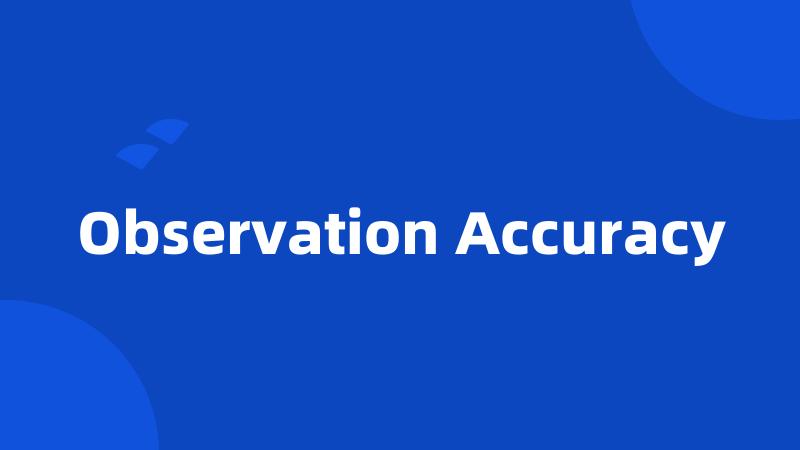 Observation Accuracy