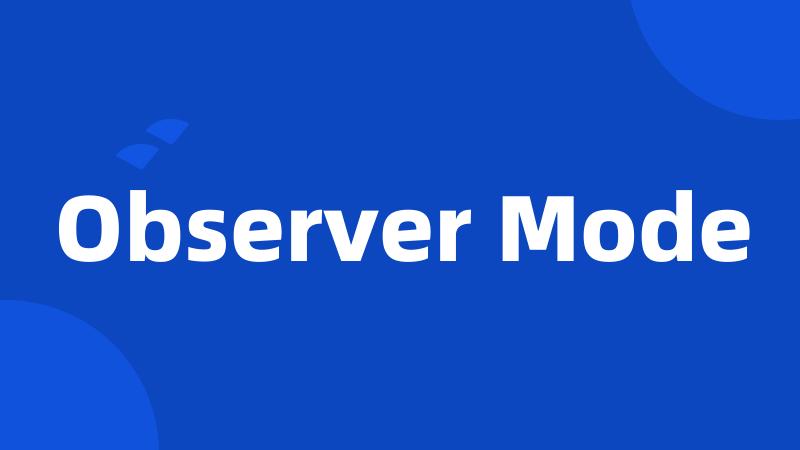 Observer Mode