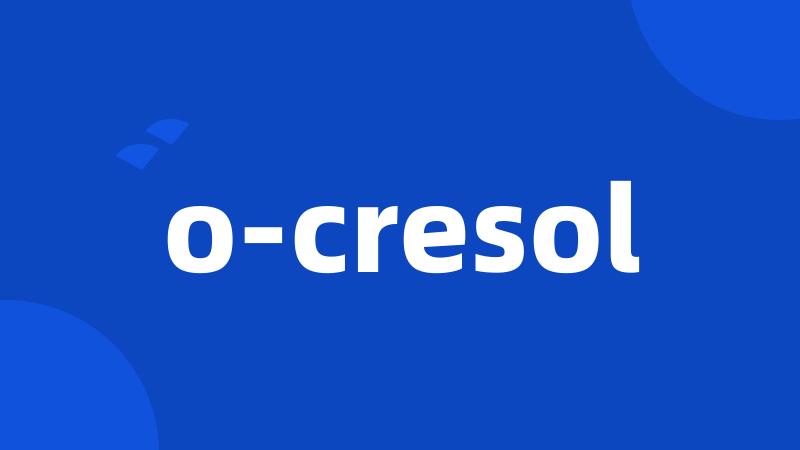 o-cresol