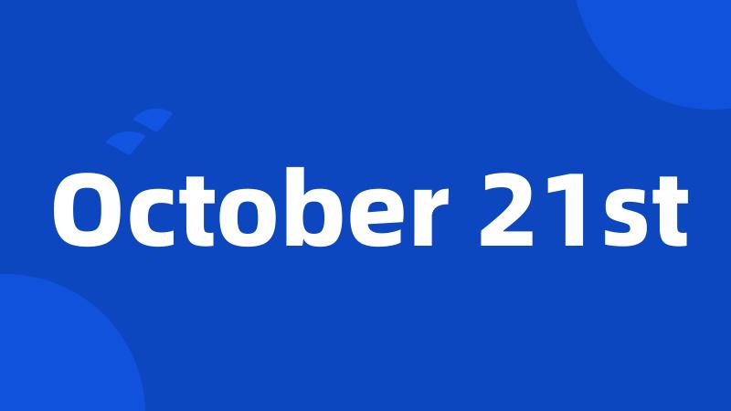 October 21st