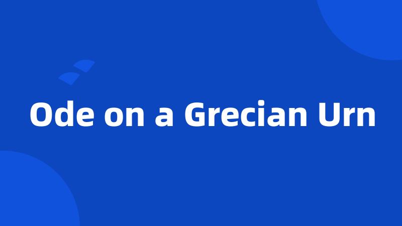 Ode on a Grecian Urn
