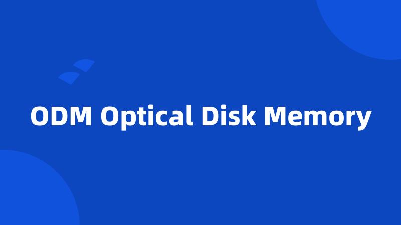 ODM Optical Disk Memory